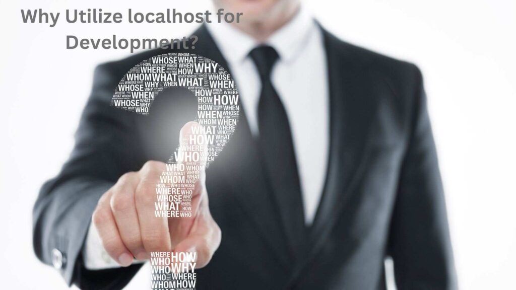 Why Utilize localhost Project  for Development?