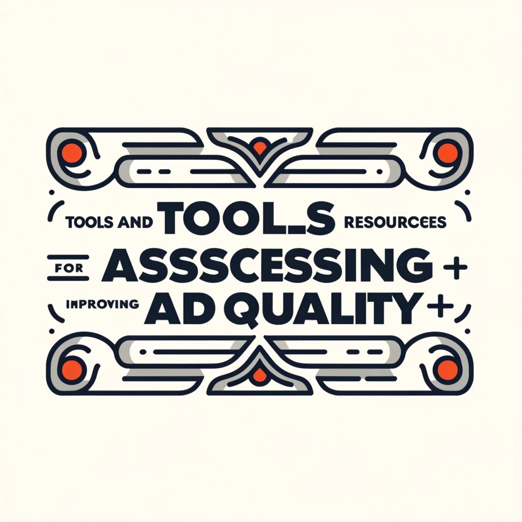 To assess and improve ad quality, advertisers can utilize a variety of tools and resources